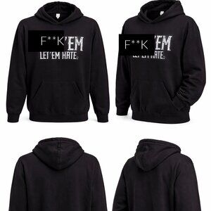 F**K EM LET EM HATE HOODIE